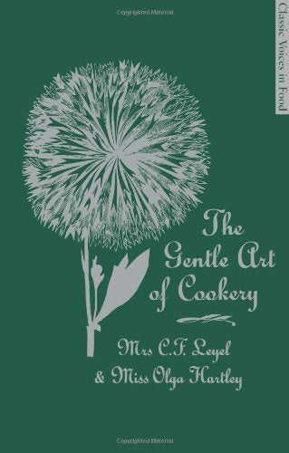 The Gentle Art of Cookery; Mrs C. F. Leyel & Miss Olga Hartley
