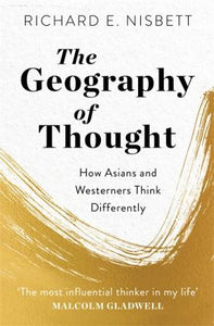 The Geography of Thought, How Asians and Westerners Think Differently; Richard E. Nisbett