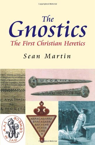 The Gnostics, The First Christian Heretics; Sean Martin