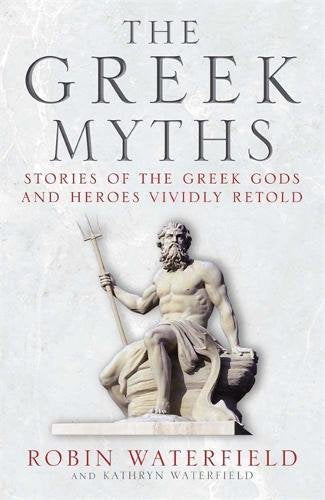 The Greek Myths, Stories of the Greek Gods and Heroes Vividly Retold; Robin Waterfield