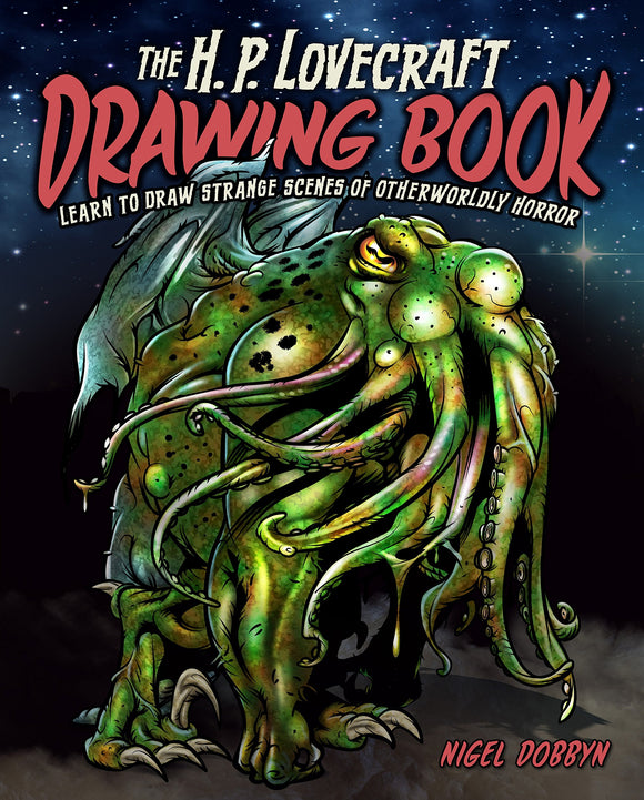 The H.P Lovecraft Drawing Book: Learn to Draw Strange Scenes of Otherworldly Horror; Nigel Dobbyn