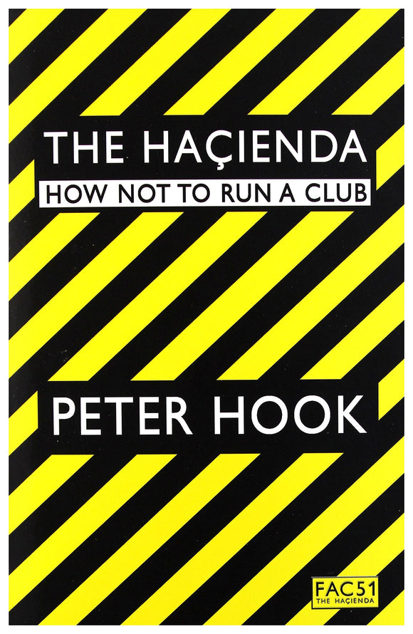 The Hacienda: How Not To Run A Club; Peter Hook