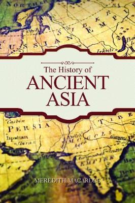 The History of Ancient Asia; Meredith Macardle