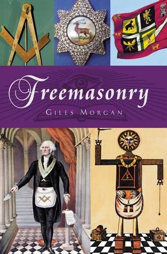 The History of Freemasonry; Giles Morgan