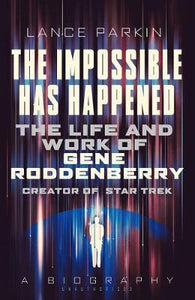 The Impossible Has Happened, The Life and Work of Gene Roddenberry; Lance Parkin