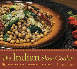 The Indian Slow Cooker, 50 Healthy, Easy, Authentic Recipes; Anupy Singla