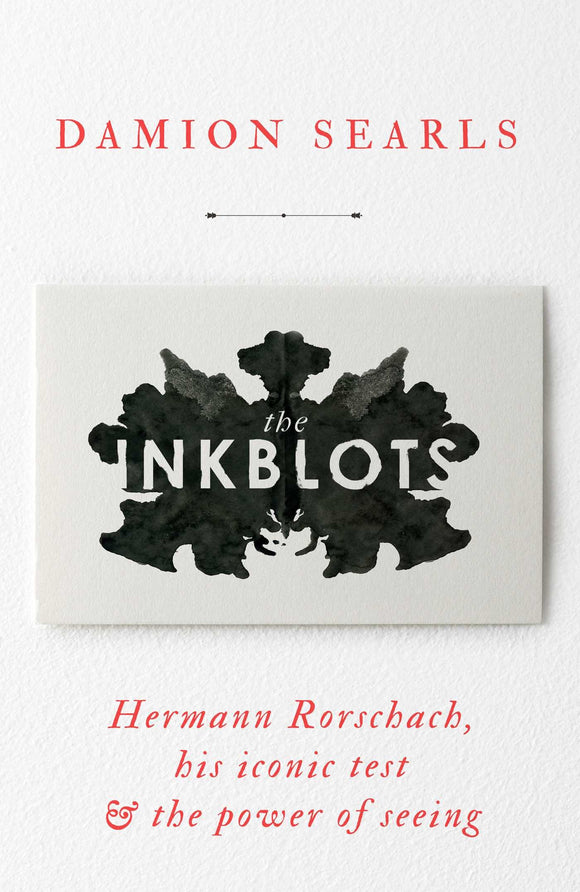 The Inkblot:, Hermann Rorschach, his Iconic Test & The Power of Seeing; Damion Searls