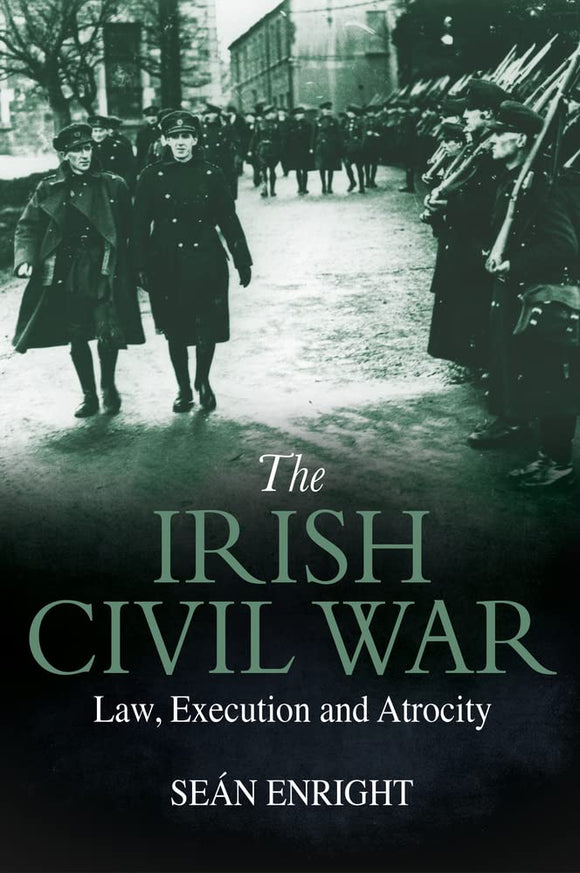 The Irish Civil War: Law, Execution and Atrocity; Seán Enright