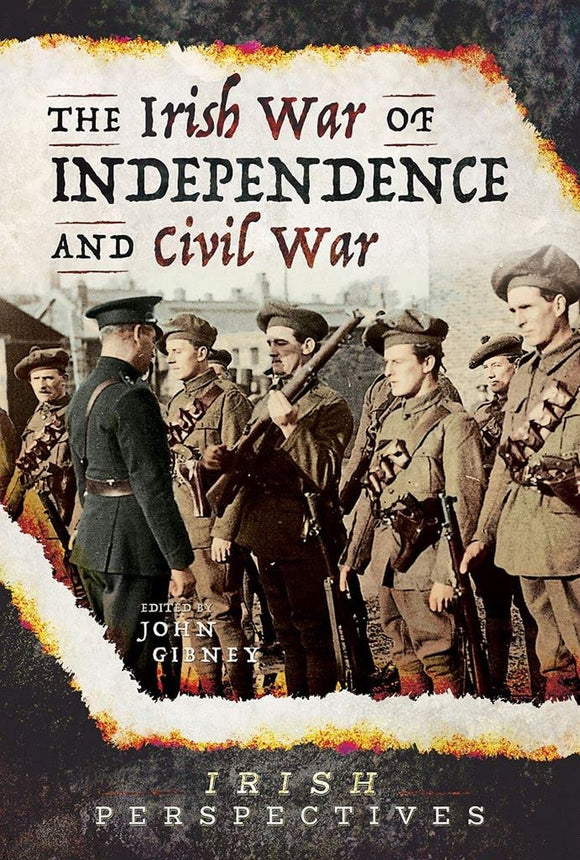 The Irish War of Independence and Civil War; Edited by John Gibney (Irish Perspectives)