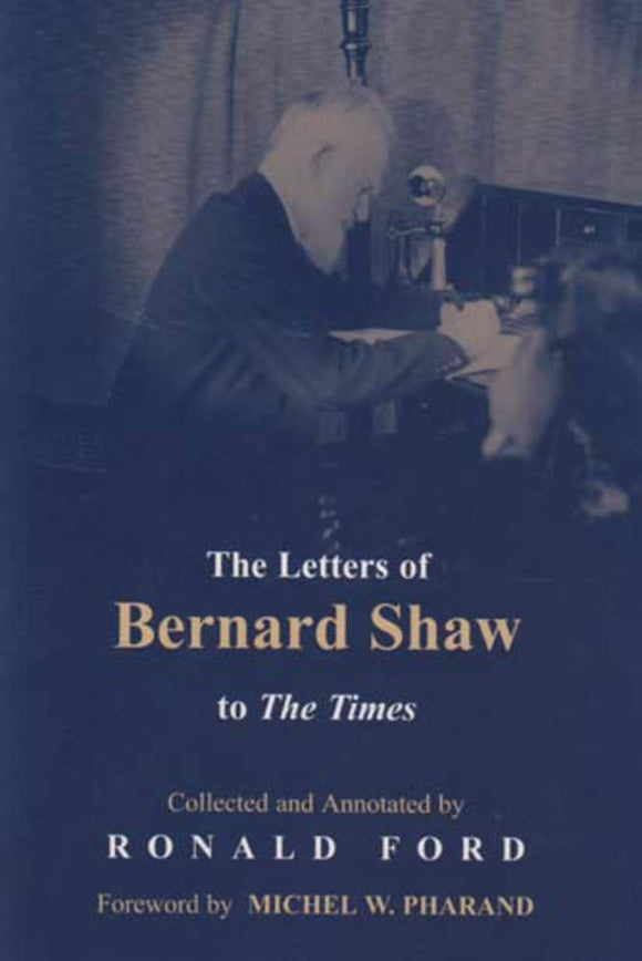 The Letters of Bernard Shaw to The Times; Collected and Annotated by Ronald Ford