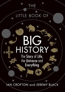 The Little Book of Big History, The Story of Life, The Universe and Everything; Ian Crofton and Jeremy Black