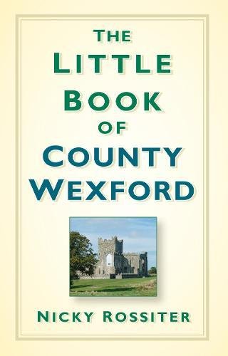 The Little Book of County Wexford; Nicky Rossiter