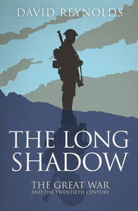 The Long Shadow: The Great War and The Twentieth Century; David Reynolds