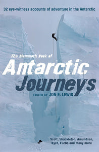 The Mammoth Book of Antarctic Journeys; Edited by Jon E. Lewis