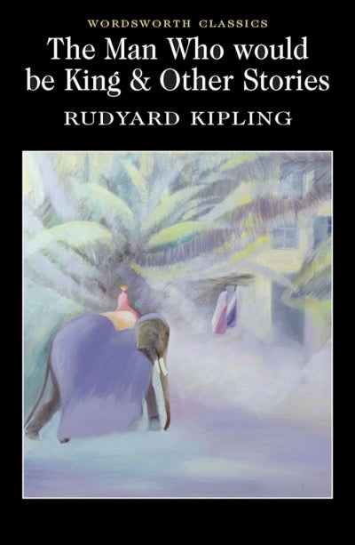 The Man Who Would Be King & Other Stories; Rudyard Kipling