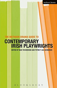 The Methuen Drama Guide to Contemporary Irish Playwrights; Edited by Martin Middeke and Peter Paul Schneider