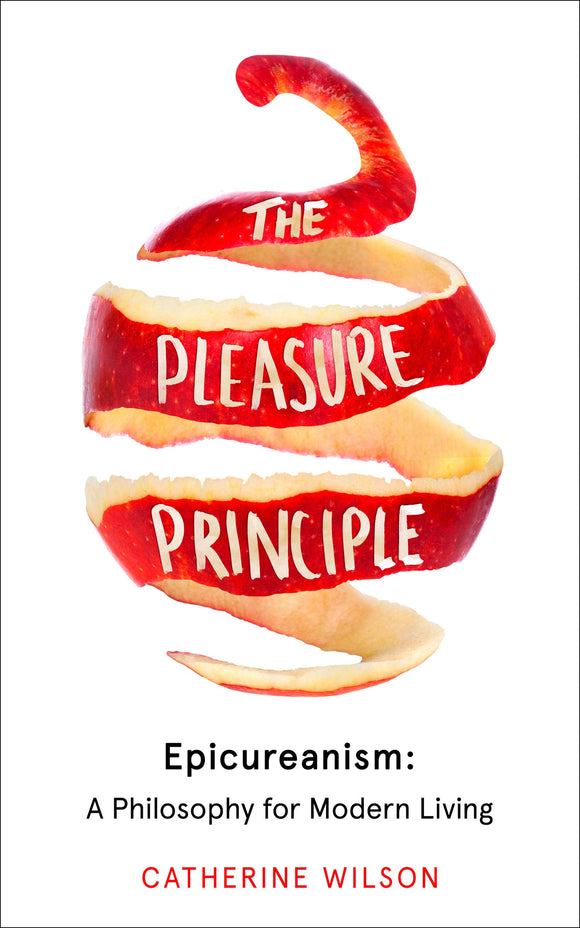 The Pleasure Principle, Epicureanism: A Philosophy for Modern Living; Catherine Wilson