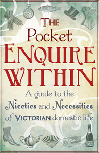 The Pocket Enquire Within Guide: A guide to the Niceties and Necessities of Victorian Domestic Life