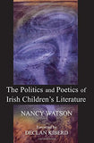 The Politics and Poetics of Irish Children's Literature; Nancy Watson