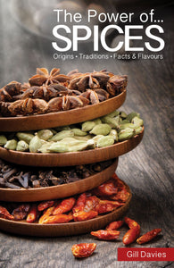 The Power of Spices Origins, Traditions, Facts & Flavours; Gill Davies