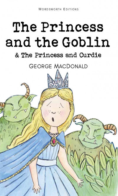 The Princess and the Goblin & The Princess and Curdie; George MacDonald