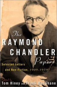 The Raymond Chandler Papers, Selected Letters and Nonfiction, 1909 - 1959