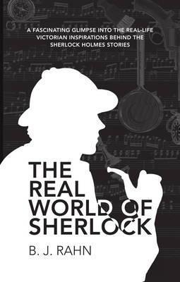 The Real World of Sherlock; B. J. Rahn