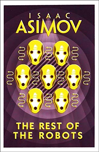 The Rest of the Robots; Isaac Asimov