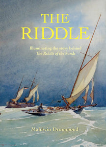 The Riddle: Illuminating the Story behind 'The Riddle of the Sands'; Maldwin Drummond