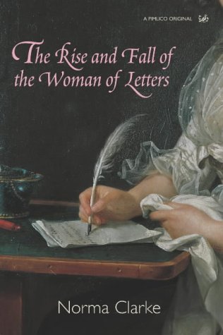 The Rise and Fall of the Women of Letters; Norma Clarke