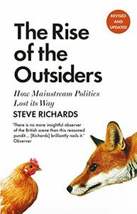 The Rise of the Outsiders: How Mainstream Politics Lost its Way; Steve RIchards