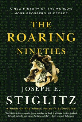The Roaring Nineties; Joseph E. Stiglitz