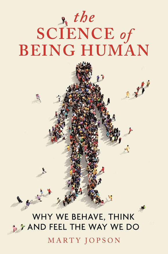 The Science of Being Human: Why We Behave, Think and Feel the Way We Do; Marty Jopson