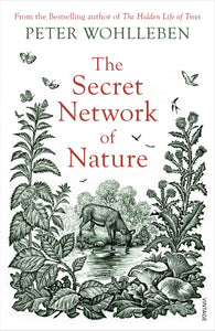 The Secret Network of Nature; Peter Wohlleben