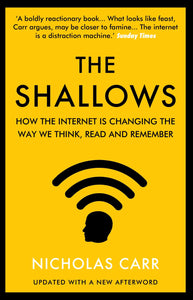 The Shallows: How the Internet is Changing The Way We Think, Read and Remember; Nicholas Carr