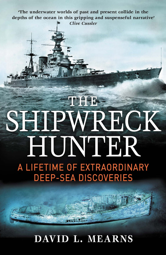 The Shipwreck Hunter: A Lifetime of Extraordinary Deep-Sea Discoveries; David L. Mearns