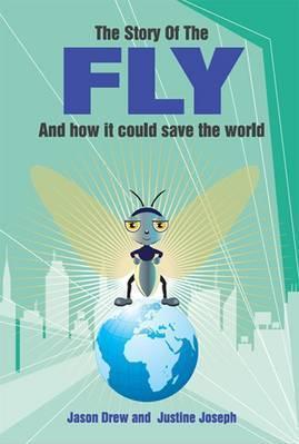 The Story of the Fly and How it Could Save the World; Jason Drew and Justine Joseph