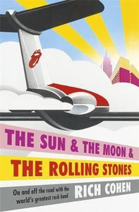 The Sun & The Moon & The Rolling Stones; Rich Cohen