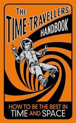 The Time-Travellers Handbook: How to be the best in Time and Space