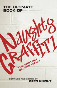 The Ultimate Book of Naughty Graffiti; Greg Knight