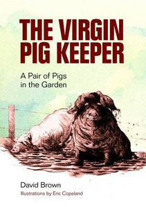 The Virgin Pig Keeper: A Pair of Pigs in the Garden; David Brown
