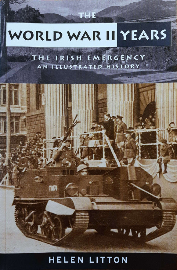 The World War II Years: The Irish Emergency, An Illustrated History; Henry Litton