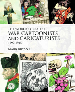 The World's Greatest War Cartoonists and Caricaturists 1792-1945; Mark bryant