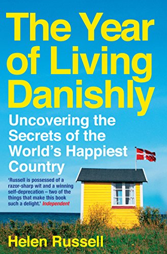The Year of Living Danishly: Uncovering the Secrets of the World's Happiest Country; Helen Russell