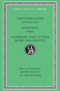 Theophrastus; Characters. Herodas; Mimes. Sophron and Other Mime Fragments (Loeb Classical Library)