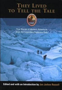 They Lived to Tell the Tale, True Stories of Modern Adventure from the Legendary Explorers Club