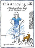 This Annoying Life, A Mindless Colouring Book for the Highly Stressed; Oslo Davis