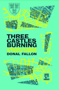 Three Castles Burning: A History of Dublin in Twelve Streets; Donal Fallon
