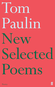 Tom Paulin: New Selected Poems