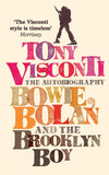 Tony Visconti The Autobiogrpahy; Bowie, Bolan and the Brooklyn Boy